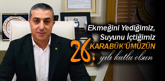 ÜNAL; EKMEĞİNİ YEDİĞİMİZ, SUYUNU İÇTİĞİMİZ KARABÜK’ÜN İL OLUŞUNUN 26. YILI…